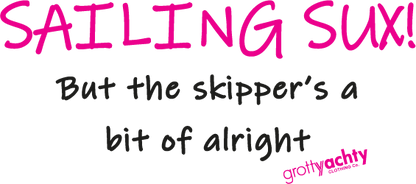 Sailing Sux, but the Skipper is a bit of alright - Ribbed Tee